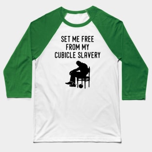 Set Me Free From My Cubicle Slavery Baseball T-Shirt